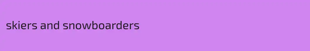 skiers and snowboarders
